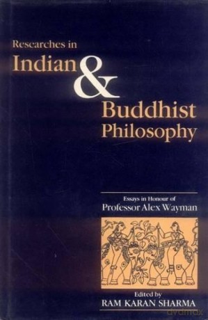 Researches in Indian and Buddhist Philosophy: Essays in Honour of Professor Alex Wayman - Ram Sharma [KSIĄŻKA]