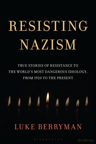 Resisting Nazism: True Stories of Resistance to the Worlds Most Dangerous Ideology, from 1920 to the Present - Luke Berryman [KSIĄŻKA]