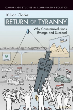 Return of Tyranny: Why Counterrevolutions Emerge and Succeed (Cambridge Studies in Comparative Politics) - Killian Clarke [KSIĄŻKA]