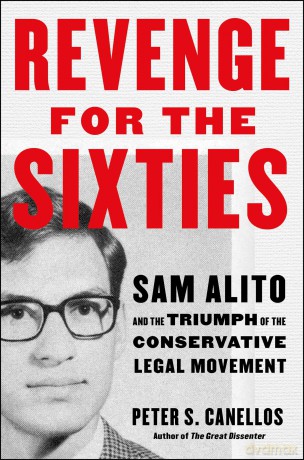 Revenge for the Sixties: Sam Alito and the Triumph of the Conservative Legal Movement - Peter S Canellos [KSIĄŻKA]