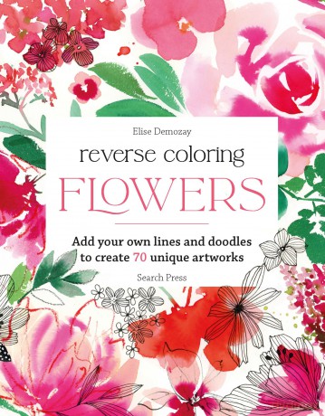 Reverse Coloring: Flowers: Add your own lines and doodles to create 70 unique artworks - Elise Demozay [KSIĄŻKA]