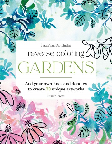 Reverse Coloring: Gardens: Add your own lines and doodles to create 70 unique artworks - Sara Van Der Linden [KSIĄŻKA]