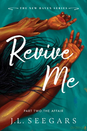 Revive Me: Part Two: The Affair: A Second Chance Enemies to Lovers Romance (New Haven Book 3) - J Seegars [KSIĄŻKA]