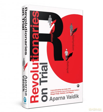 Revolutionaries on Trial: Sedition, Betrayal, and Martyrdom - Aparna Vaidik [KSIĄŻKA]