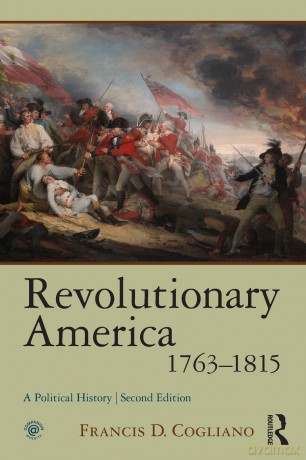 Revolutionary America, 1763-1815: A Political History - Francis D. Cogliano [KSIĄŻKA]