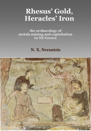 Rhesus' Gold, Heracles' Iron: the archaeology of metals mining and exploitation in NE Greece - Nerantzix Nerantzis [KSIĄŻKA]