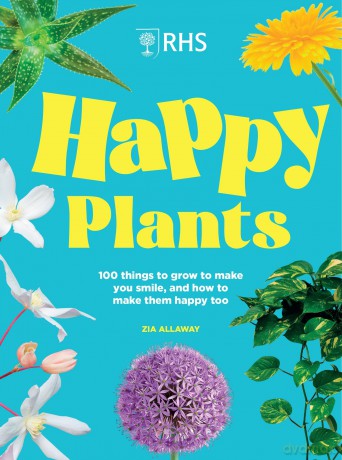 RHS Happy Plants: 100 things to grow to make you smile, and how to make them happy too - Zia Allaway [KSIĄŻKA]