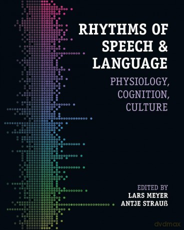 Rhythms of Speech and Language: Physiology, Cognition, Culture - Lars Meyer [KSIĄŻKA]