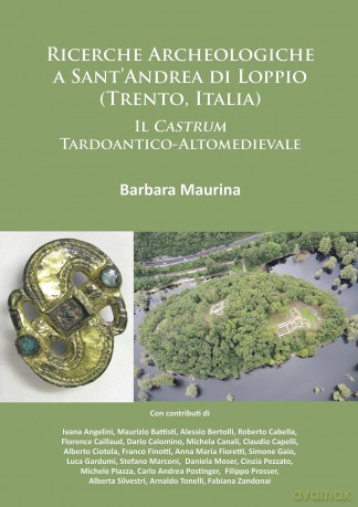 Ricerche Archeologiche a Sant'Andrea di Loppio (Trento, Italia): Il Castrum Tardoantico-Altomedievale - Barbara Maurina [KSIĄŻKA]
