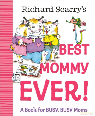 Richard Scarry's Best Mommy Ever!: A Book for BUSY, BUSY Moms - Richard Scarry [KSIĄŻKA]