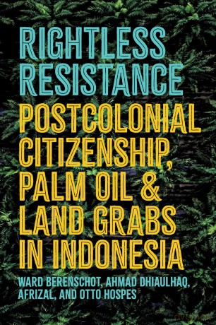 Rightless Resistance: Postcolonial Citizenship, Palm Oil, and Land Grabs in Indonesia (Cornell Modern Indonesia Project) - Ward Berenschot [KSIĄŻKA]