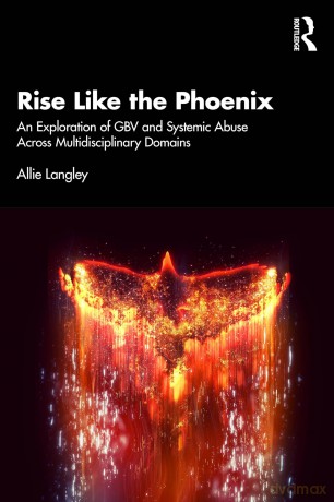 Rise Like the Phoenix: An Exploration of GBV and Systemic Abuse Across Multidisciplinary Domains - Langley Allie [KSIĄŻKA]