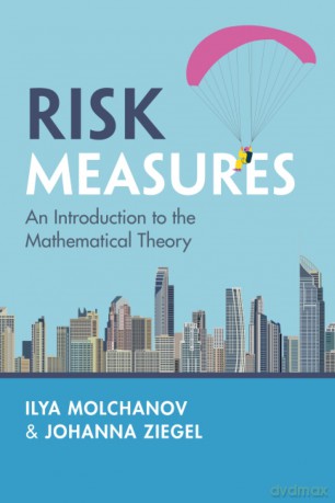 Risk Measures: An Introduction to the Mathematical Theory - Ilya Molchanov [KSIĄŻKA]
