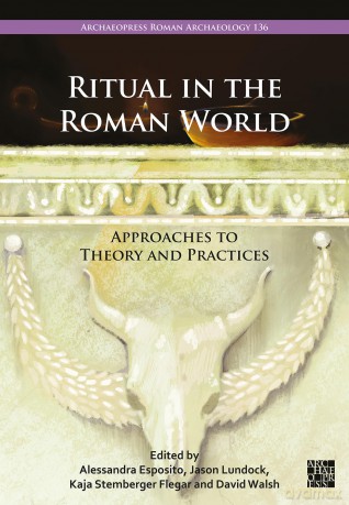 Ritual in the Roman World: Approaches to Theory and Practices (Archaeopress Roman Archaeology) - Alessandra Esposito [KSIĄŻKA]