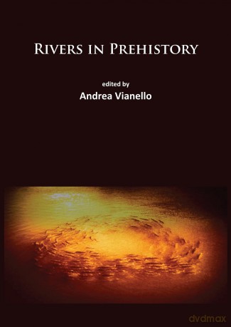 Rivers in Prehistory - Andrea Vianello [KSIĄŻKA]