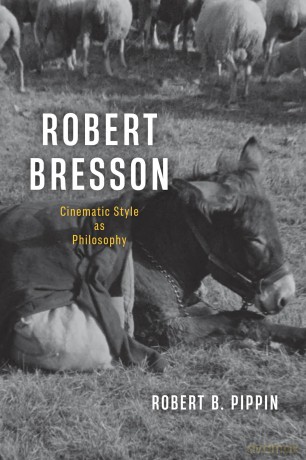 Robert Bresson: Cinematic Style as Philosophy - Robert B Pippin [KSIĄŻKA]