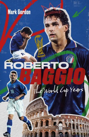 Roberto Baggio: The World Cup Years - Gordon Mark [KSIĄŻKA]