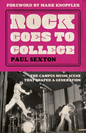 Rock Goes to College: The campus music scene that shaped a generation - Paul Sexton [KSIĄŻKA]