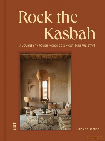 Rock the Kasbah: A Journey Through Morocco's Most Soulful Stays - Bibiana Cristina [KSIĄŻKA]