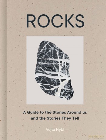 Rocks: A Guide to the Stones Around Us and the Stories They Tell - Vojta Hybl [KSIĄŻKA]
