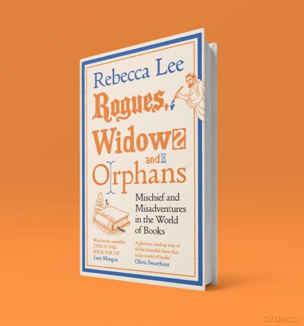 Rogues, Widows and Orphans: Mischief and Misadventures in the World of Books - Rebecca Lee [KSIĄŻKA]