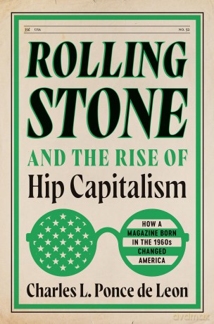 Rolling Stone and the Rise of Hip Capitalism: How a Magazine Born in the 1960s Changed America - Charles L. Pon Leon [KSIĄŻKA]