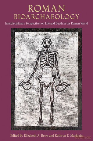 Roman Bioarchaeology: Interdisciplinary Perspectives on Life and Death in the Roman World (Bioarchaeological Interpretations of the Human Past: Local, Regional, and Global Perspectives) - Elizabeth Bews [KSIĄŻKA]