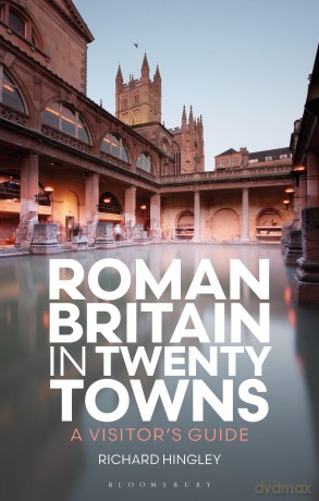 Roman Britain in Twenty Towns: A Visitor's Guide - Richard Hingley [KSIĄŻKA]