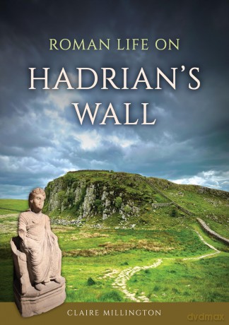 Roman Life on Hadrian's Wall - Claire Millington [KSIĄŻKA]