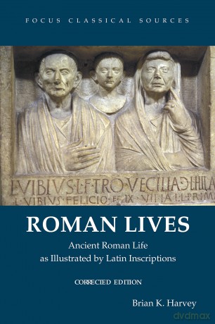 Roman Lives, Corrected Edition (Focus Classical Sources): Ancient Roman Life Illustrated by Latin Inscriptions - Briank. Harvey [KSIĄŻKA]