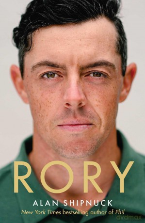 Rory: The Heartache and Triumph of Golf's Most Human Superstar - Alan Shipnuck [KSIĄŻKA]