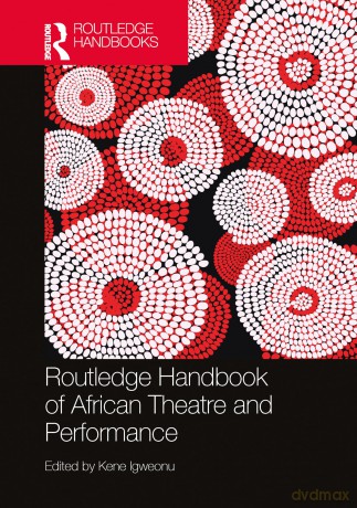 Routledge Handbook of African Theatre and Performance (Routledge International Handbooks) - Igweonu Kene [KSIĄŻKA]