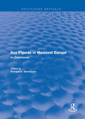 Routledge Revivals: Key Figures in Medieval Europe (2006): An Encyclopedia: 13 (Routledge Revivals: Routledge Encyclopedias of the Middle Ages) - Richard Emmerson [KSIĄŻKA]