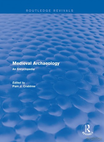 Routledge Revivals: Medieval Archaeology (2001): An Encyclopedia: 5 (Routledge Revivals: Routledge Encyclopedias of the Middle Ages) - Pam J. Crabtree [KSIĄŻKA]