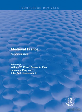 Routledge Revivals: Medieval France (1995): An Encyclopedia: 2 (Routledge Revivals: Routledge Encyclopedias of the Middle Ages) - William W. Kibler [KSIĄŻKA]
