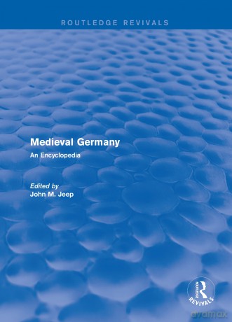 Routledge Revivals: Medieval Germany (2001): An Encyclopedia: 6 (Routledge Revivals: Routledge Encyclopedias of the Middle Ages) - John M. Jeep [KSIĄŻKA]