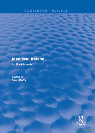 Routledge Revivals: Medieval Ireland (2005): An Encyclopedia: 12 (Routledge Revivals: Routledge Encyclopedias of the Middle Ages) - Sean Duffy [KSIĄŻKA]