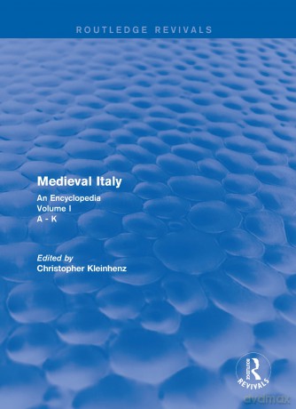 Routledge Revivals: Medieval Italy (2004): An Encyclopedia - Volume I: 9 (Routledge Revivals: Routledge Encyclopedias of the Middle Ages) - Christoph Kleinhenz [KSIĄŻKA]