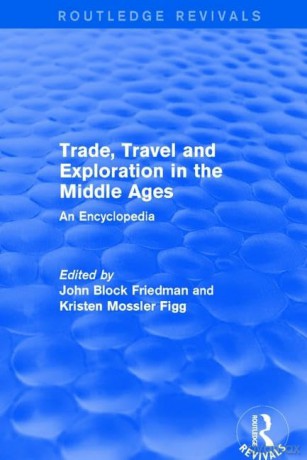 Routledge Revivals: Trade, Travel and Exploration in the Middle Ages (2000): An Encyclopedia: 4 (Routledge Revivals: Routledge Encyclopedias of the Middle Ages) - John Block Friedman [KSIĄŻKA]