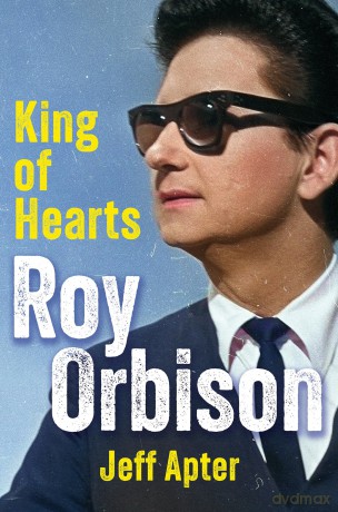 Roy Orbison: King of Hearts - Jeff Apter [KSIĄŻKA]