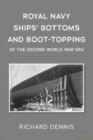 Royal Navy Ships' Bottoms and Boot-Topping of the Second World War era - Dennis Richard [KSIĄŻKA]