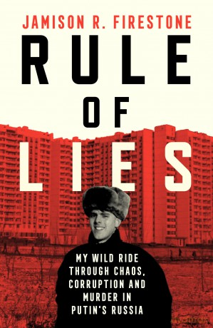 Rule of Lies: My Wild Ride Through Chaos, Corruption, and Murder in Putin's Russia - Jamison Firestone [KSIĄŻKA]