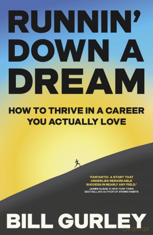 Runnin' Down a Dream: How to Thrive in a Career You Actually Love - Bill Gurley [KSIĄŻKA]