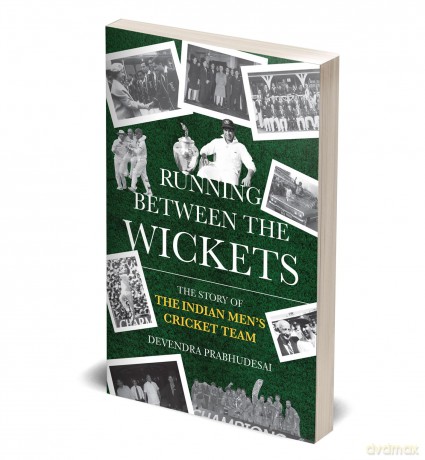 Running Between the Wickets: The Story of the Indian Men's Cricket Team - Devendr Prabhudesai [KSIĄŻKA]