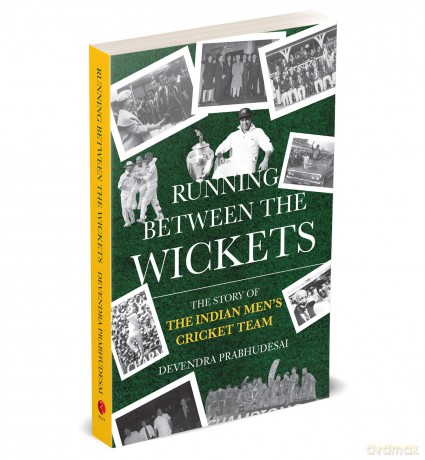 Running Between the Wickets: The Story of the Indian Men's Cricket Team - Devendr Prabhudesai [KSIĄŻKA]