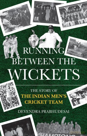 Running Between the Wickets: The Story of the Indian Men's Cricket Team - Devendr Prabhudesai [KSIĄŻKA]
