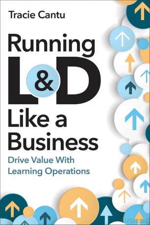 Running L&D Like a Business: Drive Value With Learning Operations - Tracie Cantu [KSIĄŻKA]