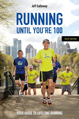 Running Until You're 100, Sixth Edition: Your Guide to Lifelong Running - Jeff Galloway [KSIĄŻKA]