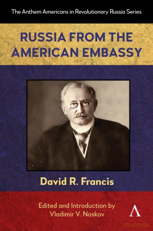 Russia from the American Embassy: 1 (Anthem Americans in Revolutionary Russia, 1) - David Francis [KSIĄŻKA]