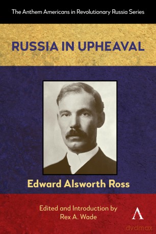 Russia in Upheaval: 1 (Anthem Americans in Revolutionary Russia, 1) - Edward Ross [KSIĄŻKA]